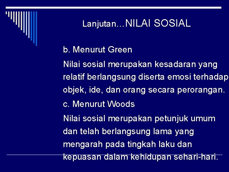 Lanjutan…NILAI SOSIAL b. Menurut Green Nilai sosial merupakan kesadaran yang relatif berlangsung diserta emosi