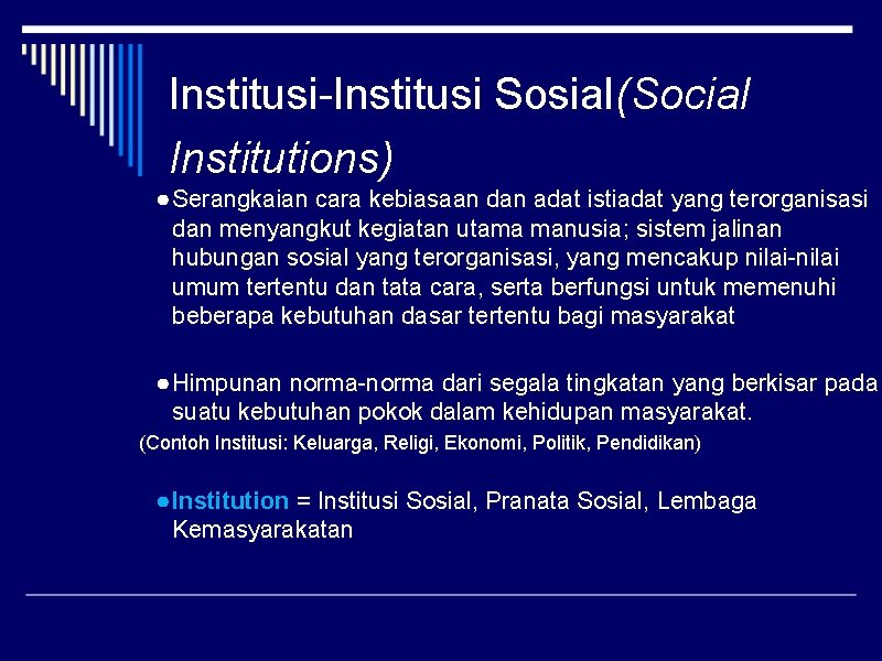 Institusi-Institusi Sosial(Social Institutions) ● Serangkaian cara kebiasaan dan adat istiadat yang terorganisasi dan menyangkut