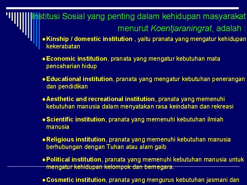 Institusi Sosial yang penting dalam kehidupan masyarakat menurut Koentjaraningrat, adalah : ● Kinship /