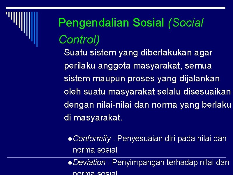 Pengendalian Sosial (Social Control) Suatu sistem yang diberlakukan agar perilaku anggota masyarakat, semua sistem