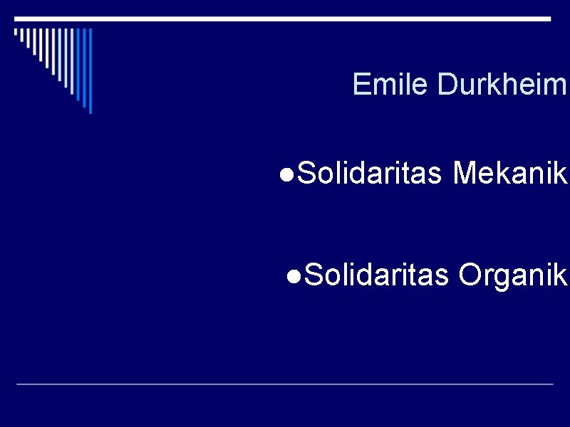 Emile Durkheim ●Solidaritas Mekanik ●Solidaritas Organik 