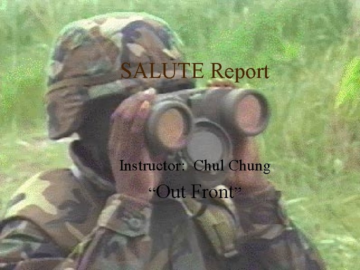 SALUTE Report Instructor: Chul Chung “Out Front” 