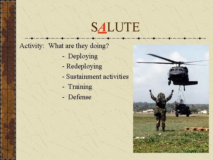 SALUTE Activity: What are they doing? - Deploying - Redeploying - Sustainment activities -