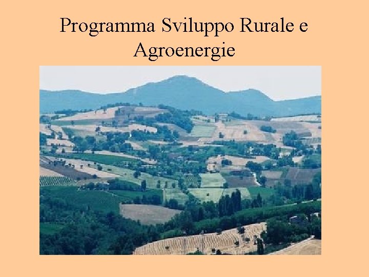 Programma Sviluppo Rurale e Agroenergie 