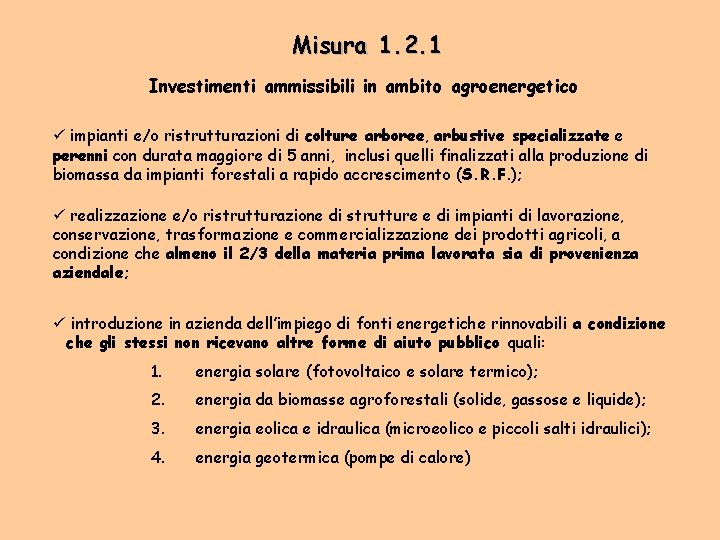 Misura 1. 2. 1 Investimenti ammissibili in ambito agroenergetico ü impianti e/o ristrutturazioni di