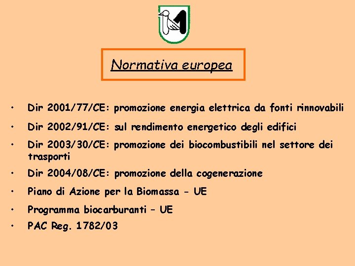 Normativa europea • Dir 2001/77/CE: promozione energia elettrica da fonti rinnovabili • Dir 2002/91/CE: