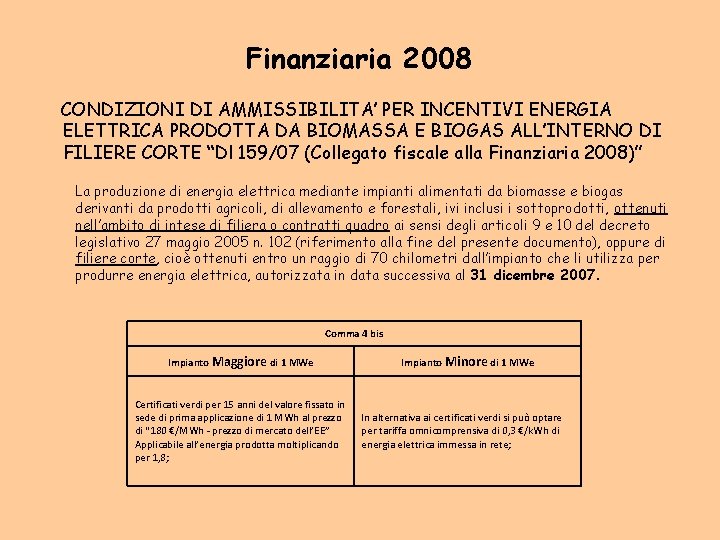 Finanziaria 2008 CONDIZIONI DI AMMISSIBILITA’ PER INCENTIVI ENERGIA ELETTRICA PRODOTTA DA BIOMASSA E BIOGAS