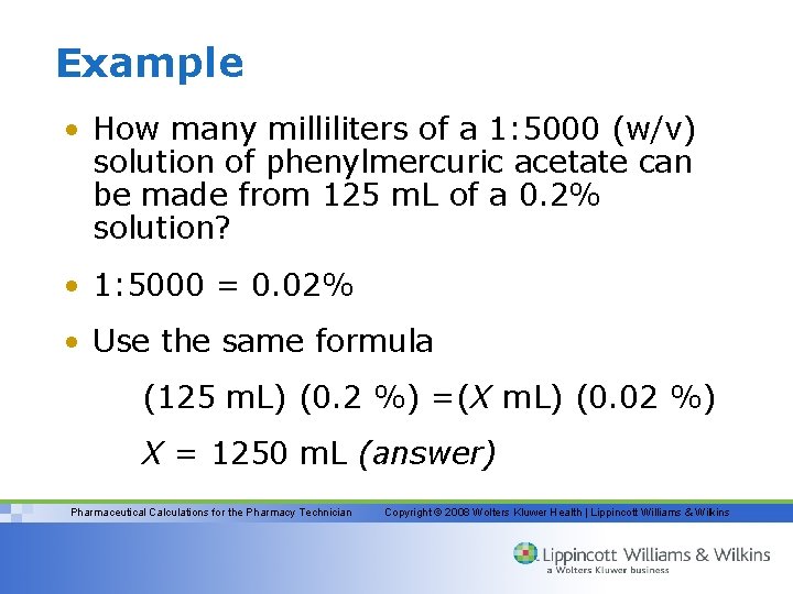 Example • How many milliliters of a 1: 5000 (w/v) solution of phenylmercuric acetate