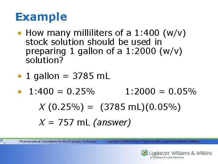 Example • How many milliliters of a 1: 400 (w/v) stock solution should be