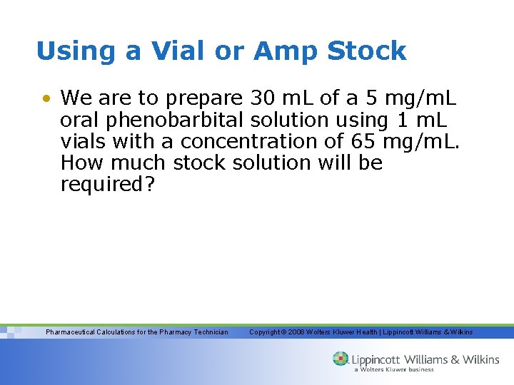 Using a Vial or Amp Stock • We are to prepare 30 m. L
