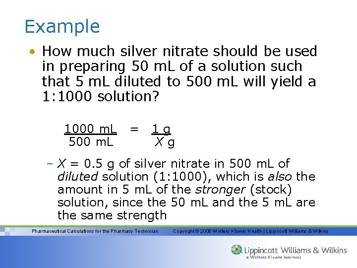 Example • How much silver nitrate should be used in preparing 50 m. L