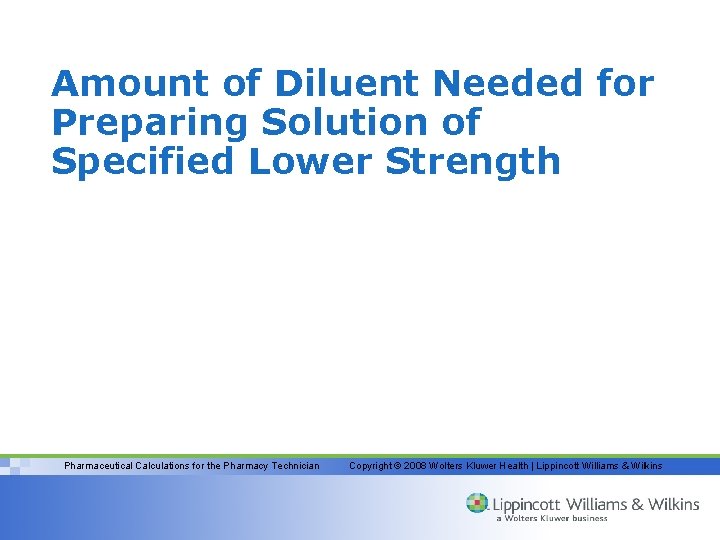 Amount of Diluent Needed for Preparing Solution of Specified Lower Strength Pharmaceutical Calculations for