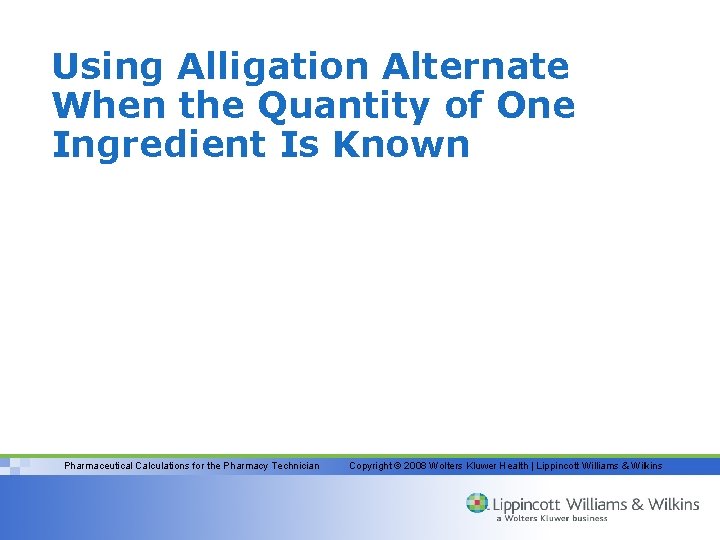 Using Alligation Alternate When the Quantity of One Ingredient Is Known Pharmaceutical Calculations for