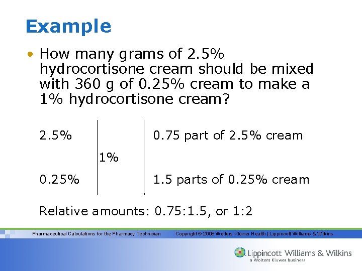 Example • How many grams of 2. 5% hydrocortisone cream should be mixed with