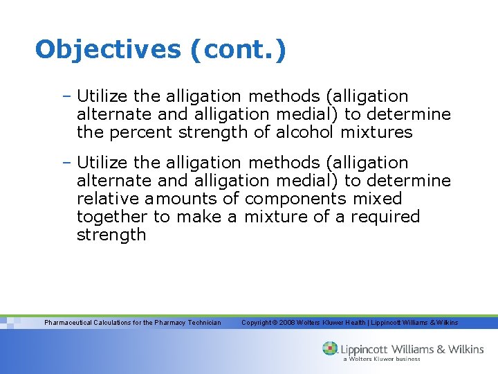 Objectives (cont. ) – Utilize the alligation methods (alligation alternate and alligation medial) to