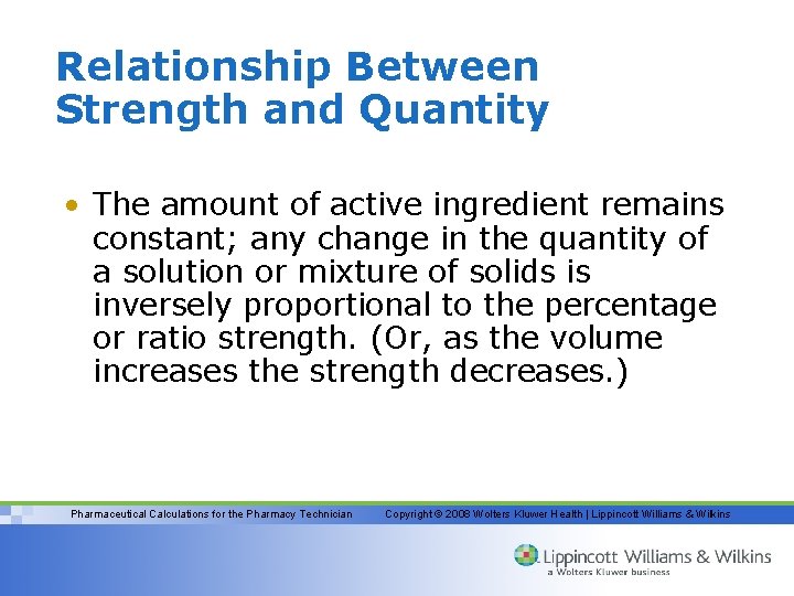 Relationship Between Strength and Quantity • The amount of active ingredient remains constant; any