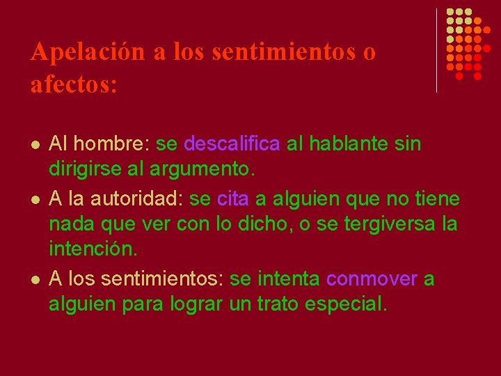 Apelación a los sentimientos o afectos: l l l Al hombre: se descalifica al