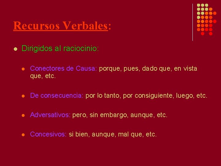 Recursos Verbales: l Dirigidos al raciocinio: l Conectores de Causa: porque, pues, dado que,