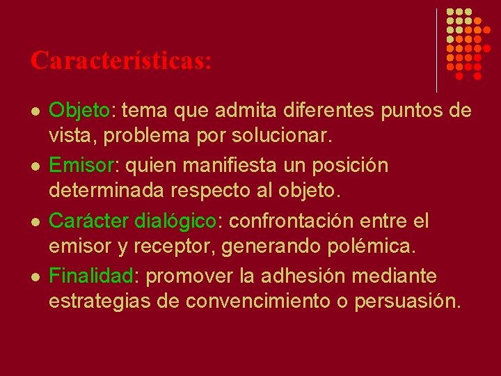 Características: l l Objeto: tema que admita diferentes puntos de vista, problema por solucionar.