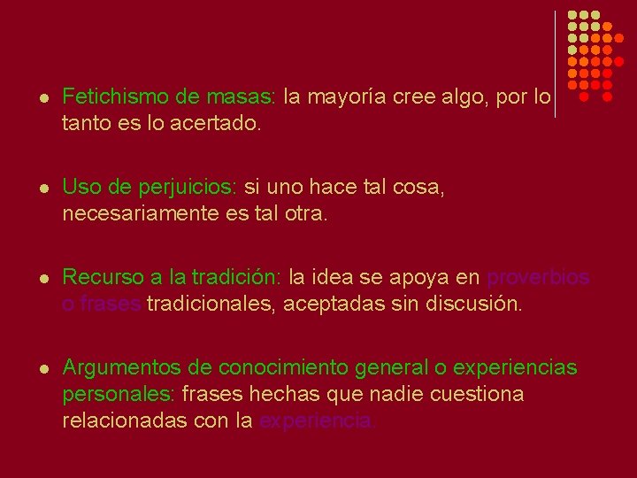 l Fetichismo de masas: la mayoría cree algo, por lo tanto es lo acertado.