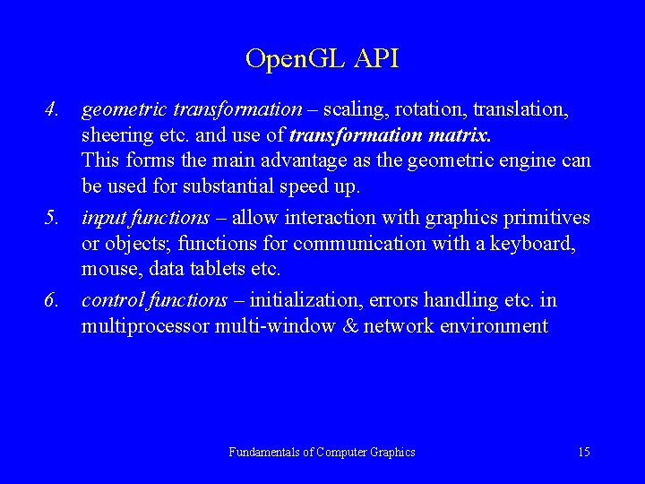 Open. GL API 4. geometric transformation – scaling, rotation, translation, sheering etc. and use