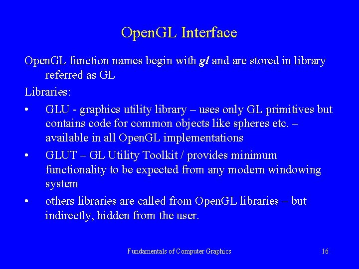 Open. GL Interface Open. GL function names begin with gl and are stored in