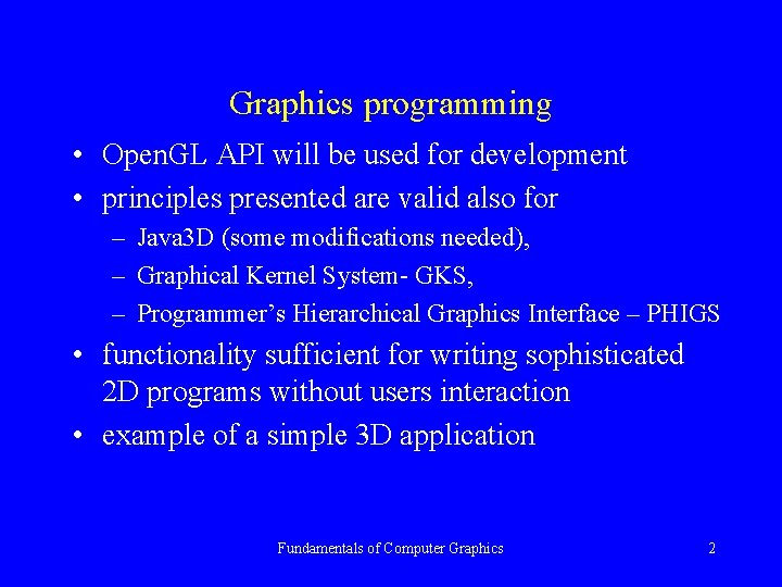 Graphics programming • Open. GL API will be used for development • principles presented