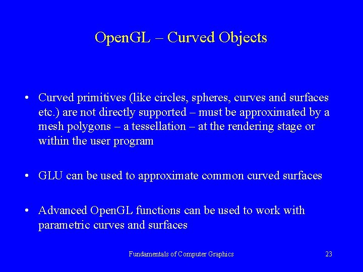 Open. GL – Curved Objects • Curved primitives (like circles, spheres, curves and surfaces