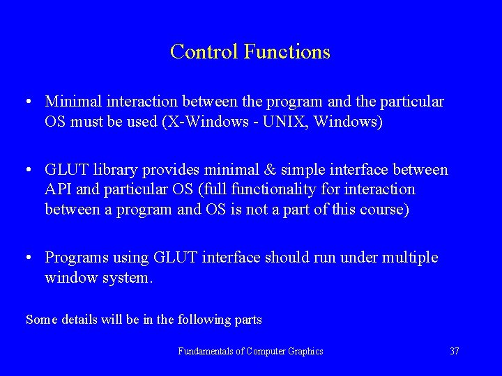 Control Functions • Minimal interaction between the program and the particular OS must be