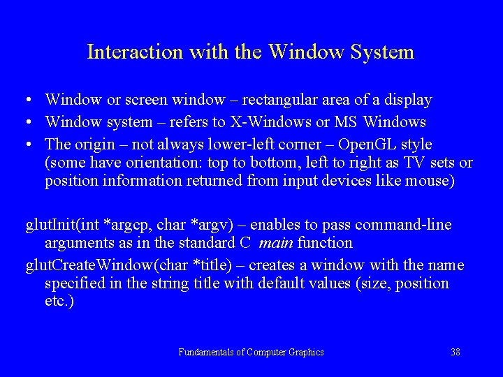 Interaction with the Window System • Window or screen window – rectangular area of