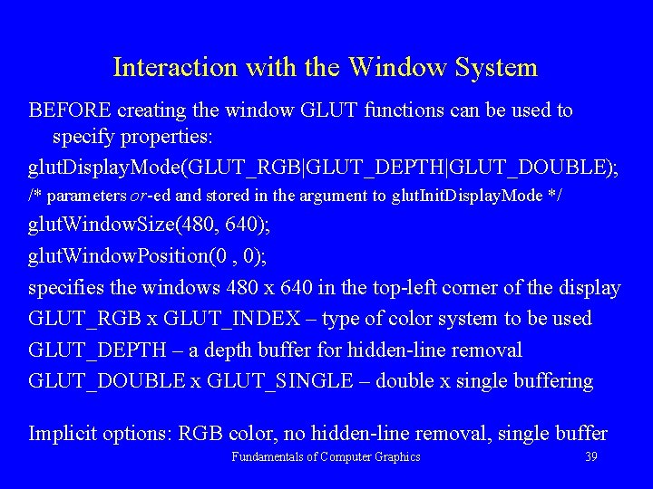 Interaction with the Window System BEFORE creating the window GLUT functions can be used