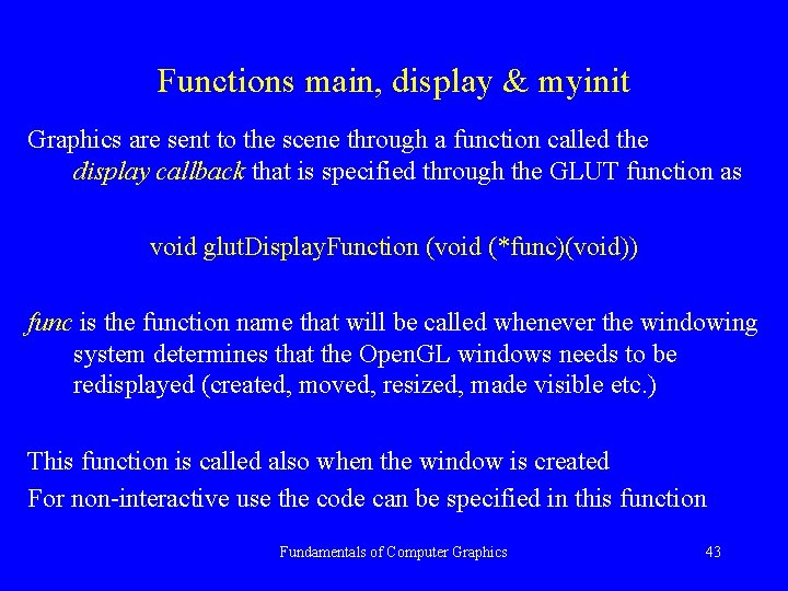 Functions main, display & myinit Graphics are sent to the scene through a function