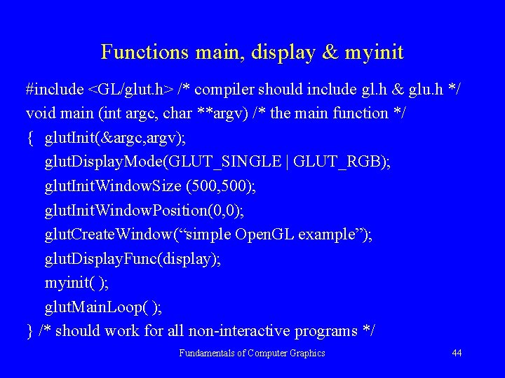 Functions main, display & myinit #include <GL/glut. h> /* compiler should include gl. h