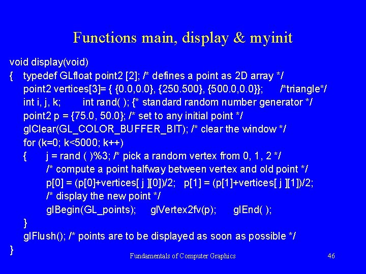 Functions main, display & myinit void display(void) { typedef GLfloat point 2 [2]; /*