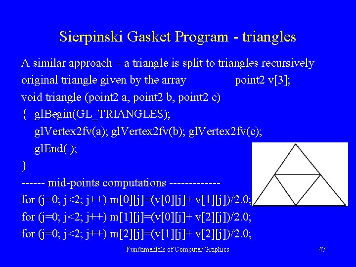 Sierpinski Gasket Program - triangles A similar approach – a triangle is split to