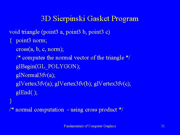 3 D Sierpinski Gasket Program void triangle (point 3 a, point 3 b, point