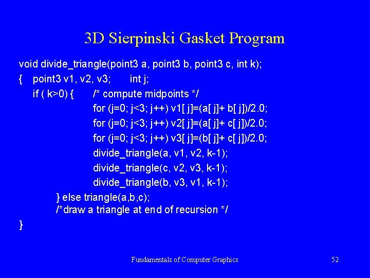 3 D Sierpinski Gasket Program void divide_triangle(point 3 a, point 3 b, point 3
