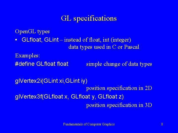 GL specifications Open. GL types • GLfloat, GLint – instead of float, int (integer)