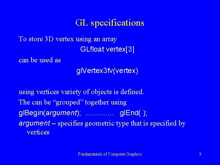 GL specifications To store 3 D vertex using an array GLfloat vertex[3] can be