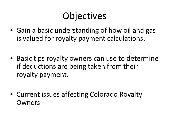 Objectives • Gain a basic understanding of how oil and gas is valued for
