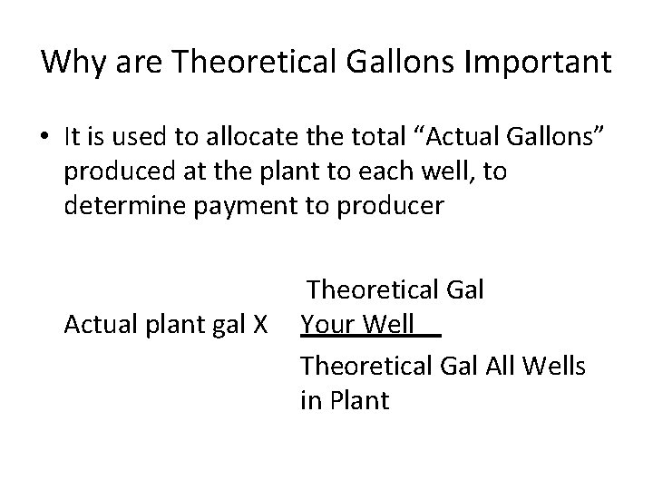 Why are Theoretical Gallons Important • It is used to allocate the total “Actual