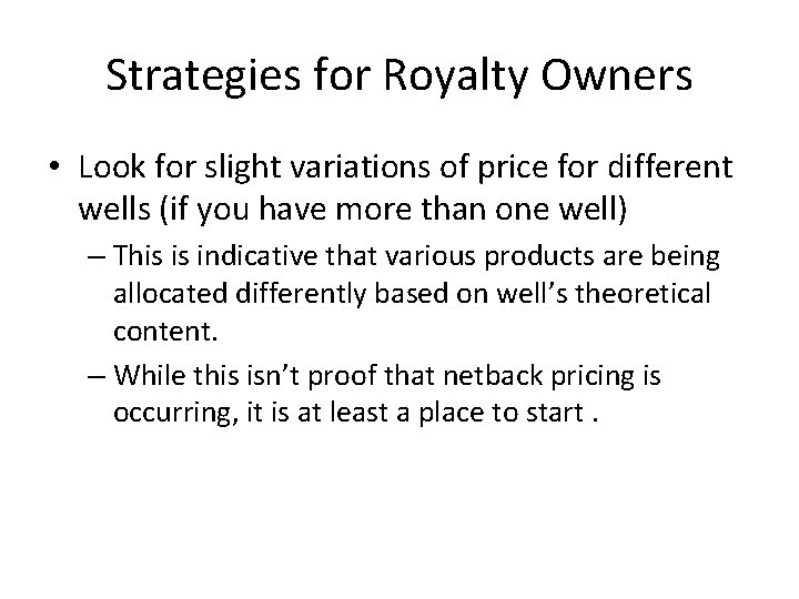Strategies for Royalty Owners • Look for slight variations of price for different wells