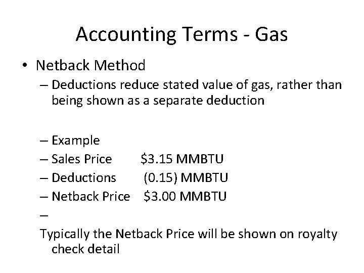 Accounting Terms - Gas • Netback Method – Deductions reduce stated value of gas,