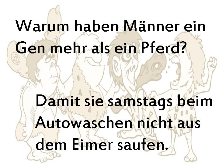 Warum haben Männer ein Gen mehr als ein Pferd? Damit sie samstags beim Autowaschen