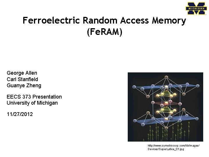 Ferroelectric Random Access Memory (Fe. RAM) George Allen Carl Stanfield Guanye Zheng EECS 373