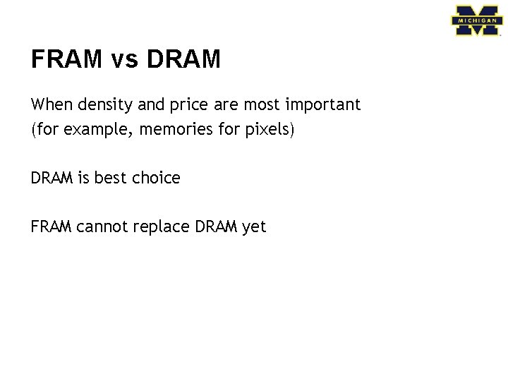 FRAM vs DRAM When density and price are most important (for example, memories for