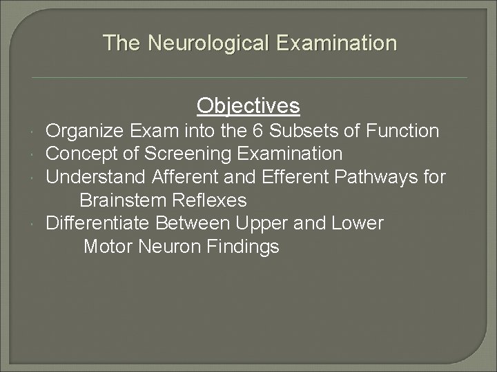 The Neurological Examination Objectives Organize Exam into the 6 Subsets of Function Concept of