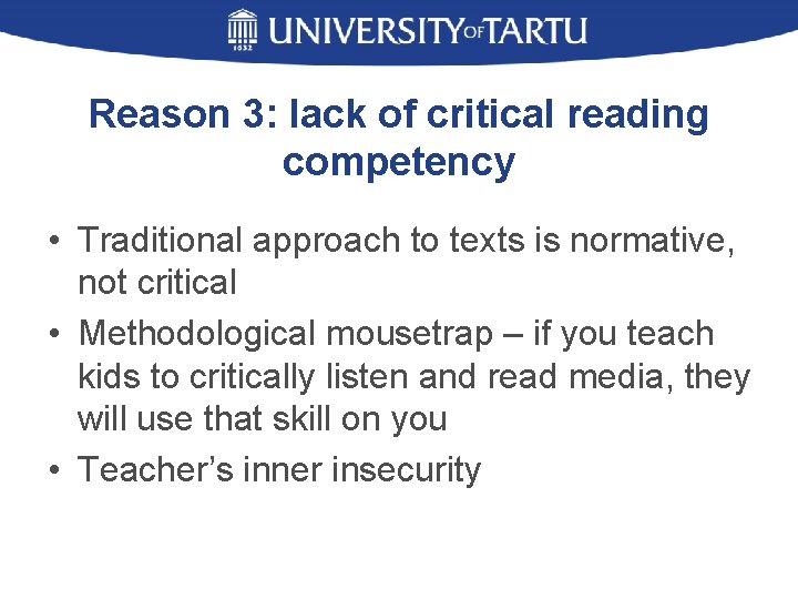 Reason 3: lack of critical reading competency • Traditional approach to texts is normative,