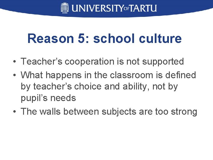 Reason 5: school culture • Teacher’s cooperation is not supported • What happens in