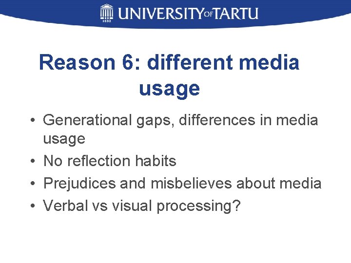 Reason 6: different media usage • Generational gaps, differences in media usage • No